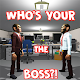 WHO’S YOUR THE BOSS?!