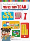 Sách - Hoạt Động Trải Nghiệm Sáng Tạo Toán 1 (Biên Soạn Theo Chương Trình Sgk Mới)