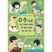 Sách: 0 - 9 Tuổi, Giai Đoạn Vàng Để Ươm Mầm Đa Trí Tuệ