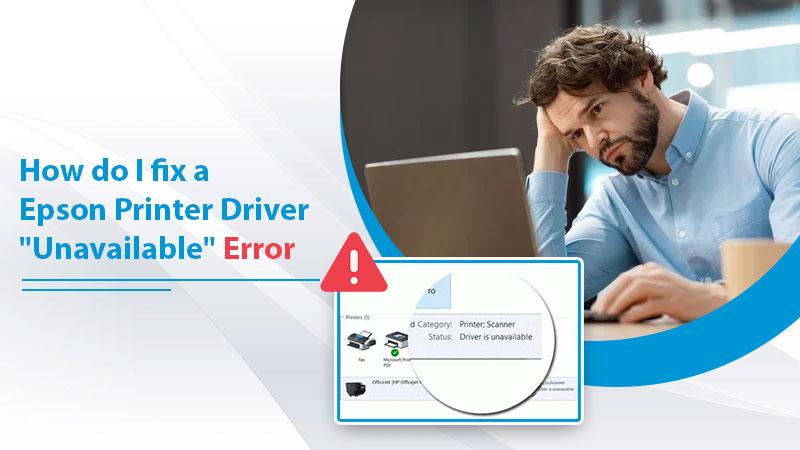 C:\Users\Admin\Downloads\How-do-I-fix-a-Epson-printer-driver-unavailable-error.jpg