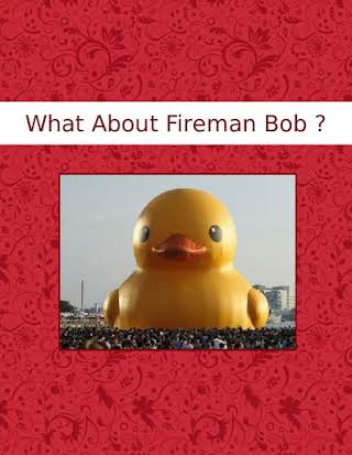 What About Fireman Bob ?