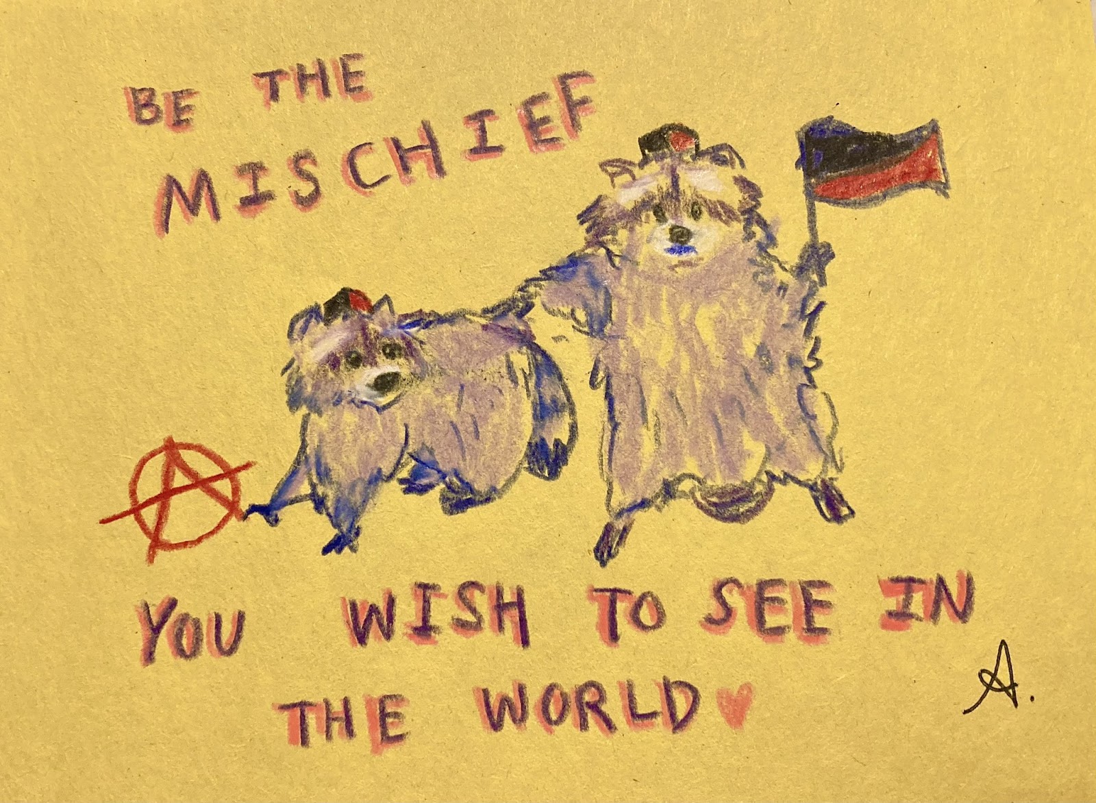 'Be the mischief you wish to see in the world.'