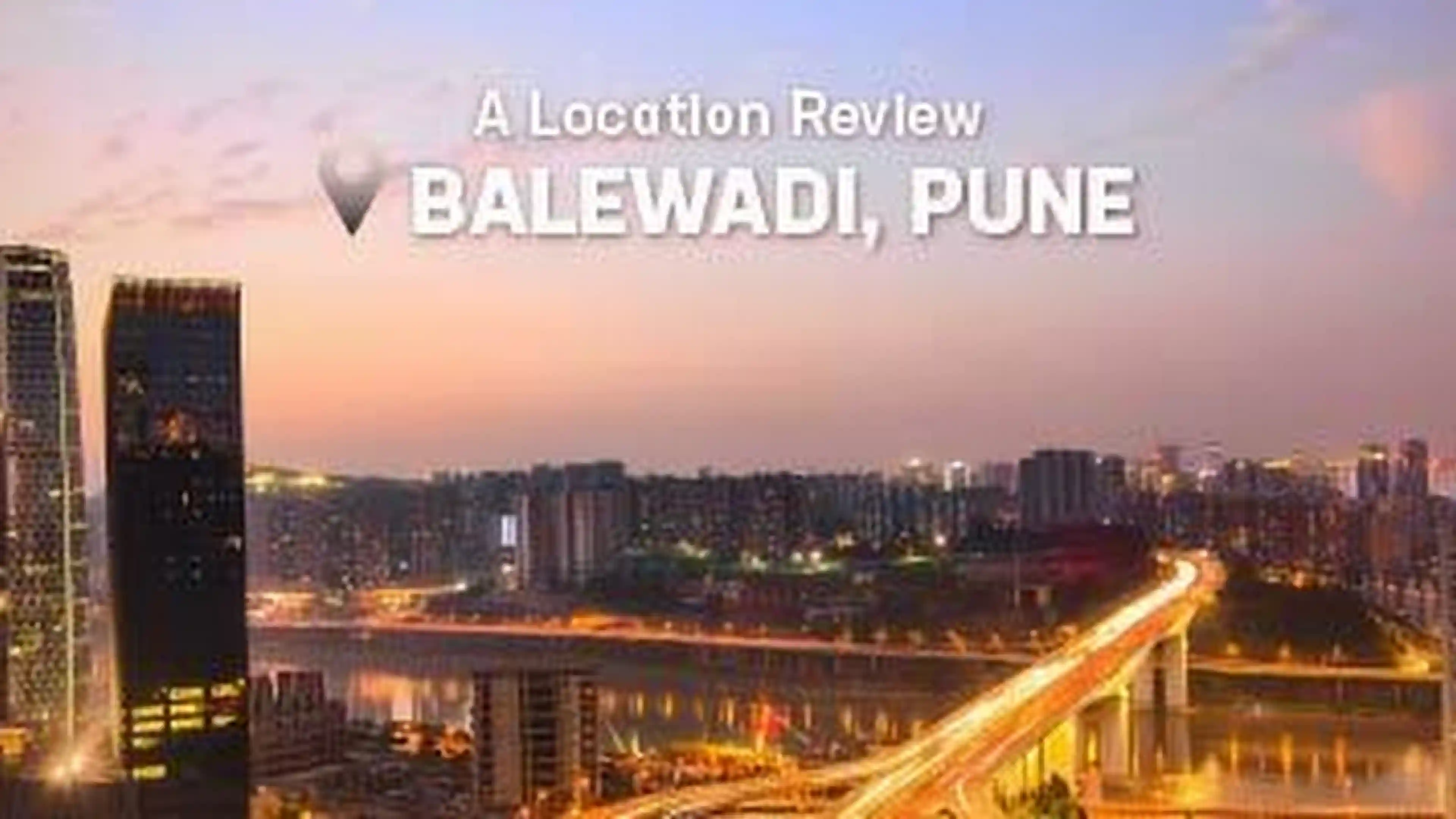 6 Reasons why Balewadi in Pune is a top choice for homebuyers? - Dwello