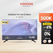 [Mã Elbau5 Giảm 5% Đơn 300K] Smart Google Tivi Hd Coocaa 43Inch - Model 43Z72 - Miễn Phí Lắp Đặt