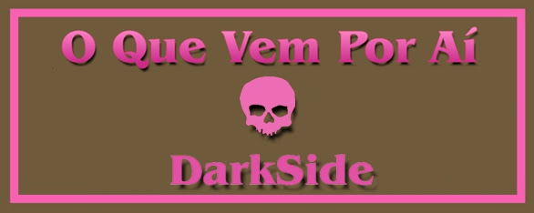 o que vem por aí Darkside Leitora Compulsiva