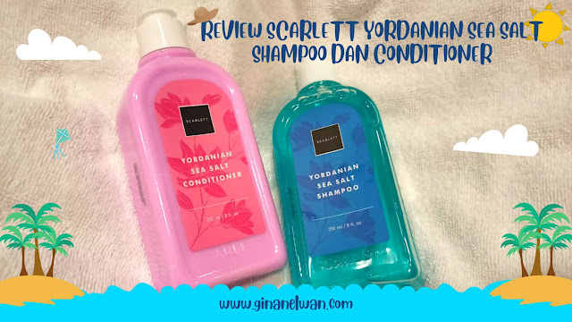 REVIEW SCARLETT YORDANIAN SEA SALT SHAMPOO DAN CONDITIONER