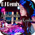 Cover Image of Download DJ Andaikan waktu bisa kuputar kembali 1.0 APK