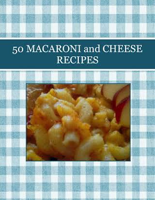 50 MACARONI and CHEESE RECIPES