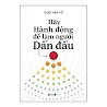 Hãy Hành Động Để Làm Người Dẫn Đầu - Giáp Văn Vũ - (Bìa Mềm)